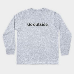 Go Outside Kids Long Sleeve T-Shirt